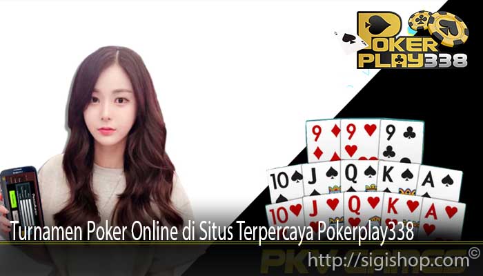 Turnamen Poker Online di Situs Terpercaya Pokerplay338